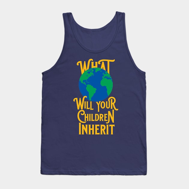 What World Will Your Children Inherit Tank Top by PeregrinusCreative